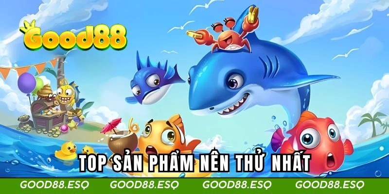 Top sản phẩm nên thử nhất