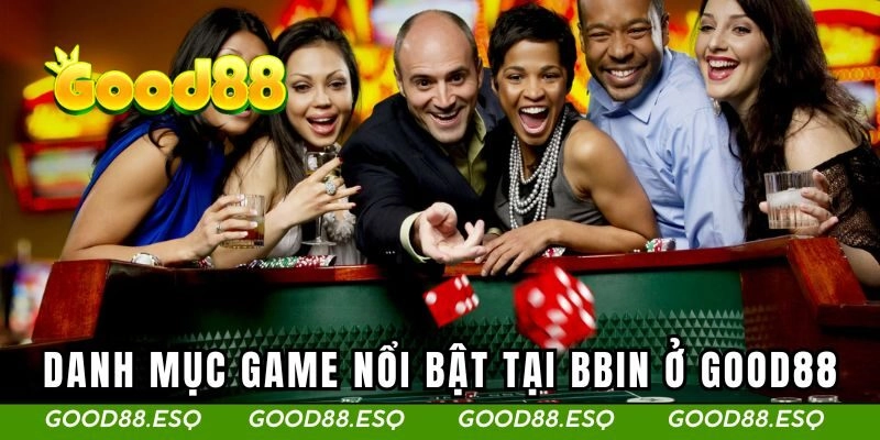 Những thể loại game đang cực hót tại Bbin Casino ở Good88