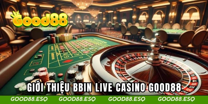 Giới thiệu sảnh Bbin Live Casino tại nhà cái Good88