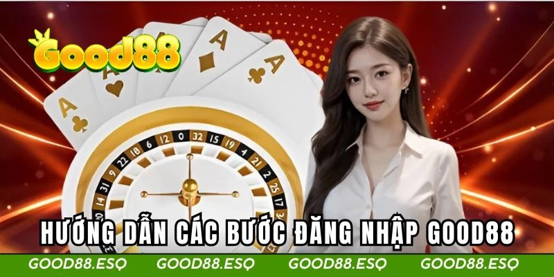 Hướng dẫn các bước đăng nhập GOOD88 trên PC & Mobile