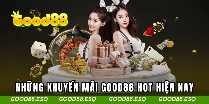 Những khuyến mãi Good88 hot hiện nay
