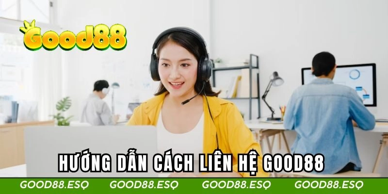 Liên Hệ Good88 2 Hướng dẫn cách liên hệ Good88 nhanh qua nhiều phương tiện