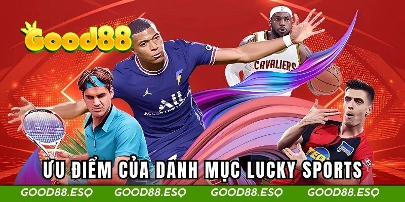 Những ưu điểm nổi bật của danh mục Lucky này
