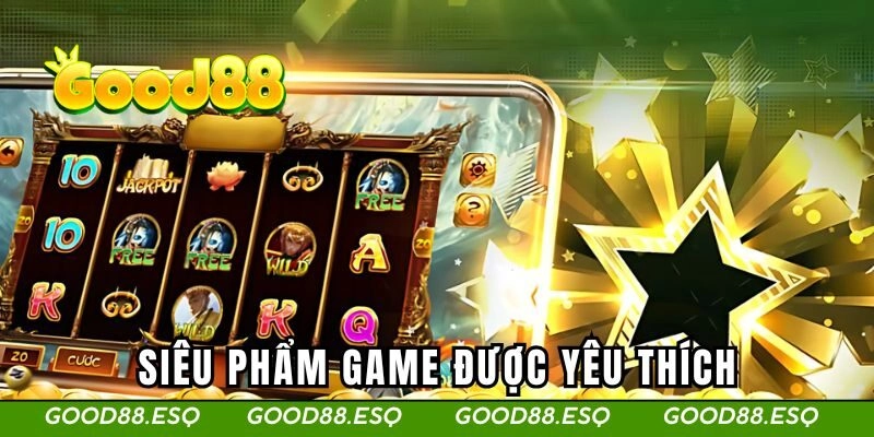 Nổ Hũ Good88 2 Siêu phẩm game được yêu thích