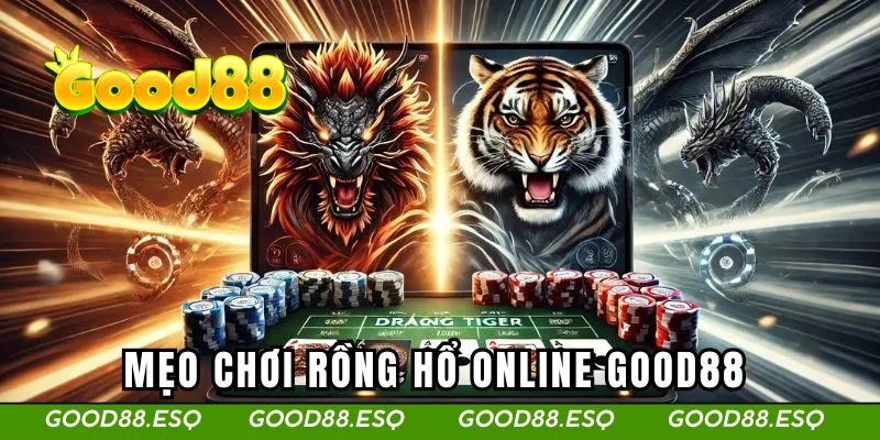 Mẹo chơi rồng hổ GOOD88 dễ dàng chiến thắng