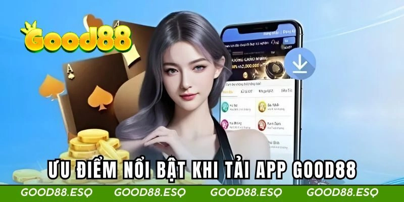 Tải App Good88 3 Ưu điểm nổi bật khi tải ứng dụng so với bản web