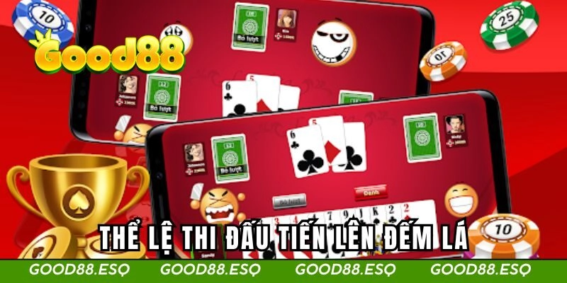 Thể lệ thi đấu tiến lên đếm lá chi tiết cho tân thủ