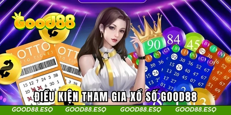 Xổ Số Good88 2 Điều kiện đánh xổ số tại GOOD88