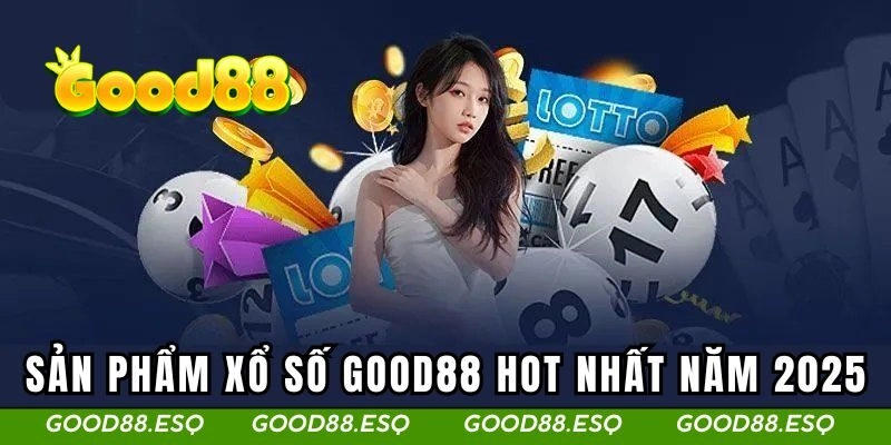 Xổ Số Good88 1 Sản phẩm xổ số GOOD88 hot nhất năm 2025